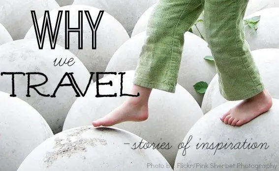 Why-we-Travel Stories travel inspiration