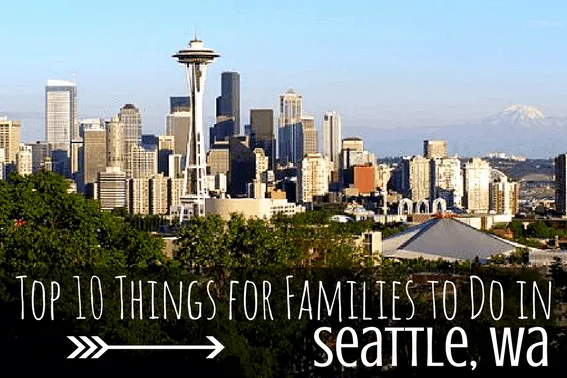 top 10 things for families to do in Seattle