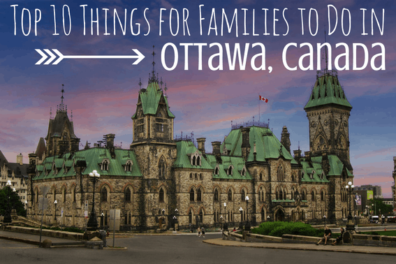 Ottawa Attractions: Top 10 Things For Families To Do while Visiting