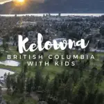 Kelowna: Family-Friendly Artisan Adventures in Southern British Columbia 1