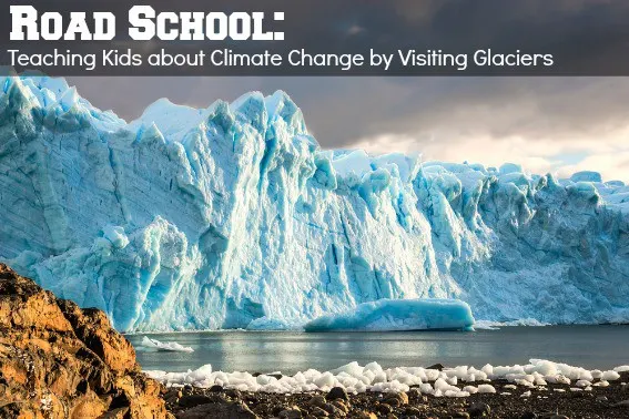 Road School Teaching your Kids about Climate Change by Visiting Glaciers