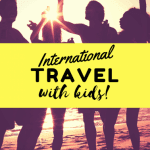 15 tips for easy breasy International travel with kids
