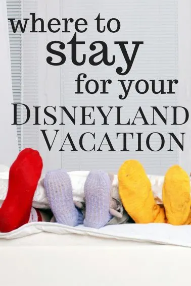 Where to Stay for your Disneyland vacation- the best hotels near Disneyland in Anaheim pin