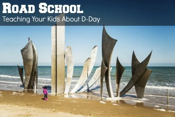 Road School: How to Teach your Kids about D-Day while Visiting France #trekarooing #normandy #france #history #roadschool