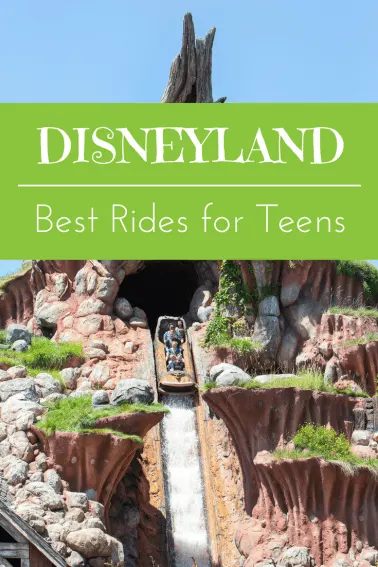 tops rides and attractions for teens at the Disneyland resort