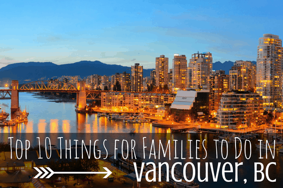 Top 10 Things to do in Vancouver, British Columbia for Families