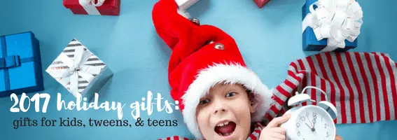 2017 holiday gifts_ kids teens & tweens