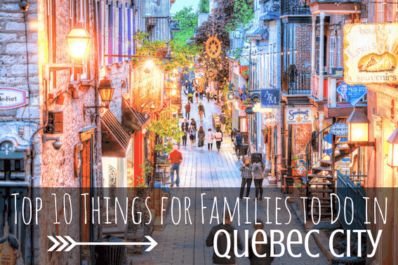 Top 10 Things for Families to do in Quebec City Canada, including Old